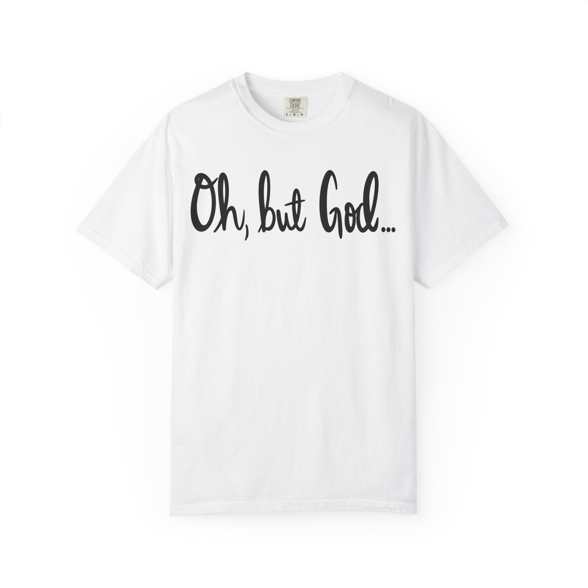 Oh, but God... White Tee