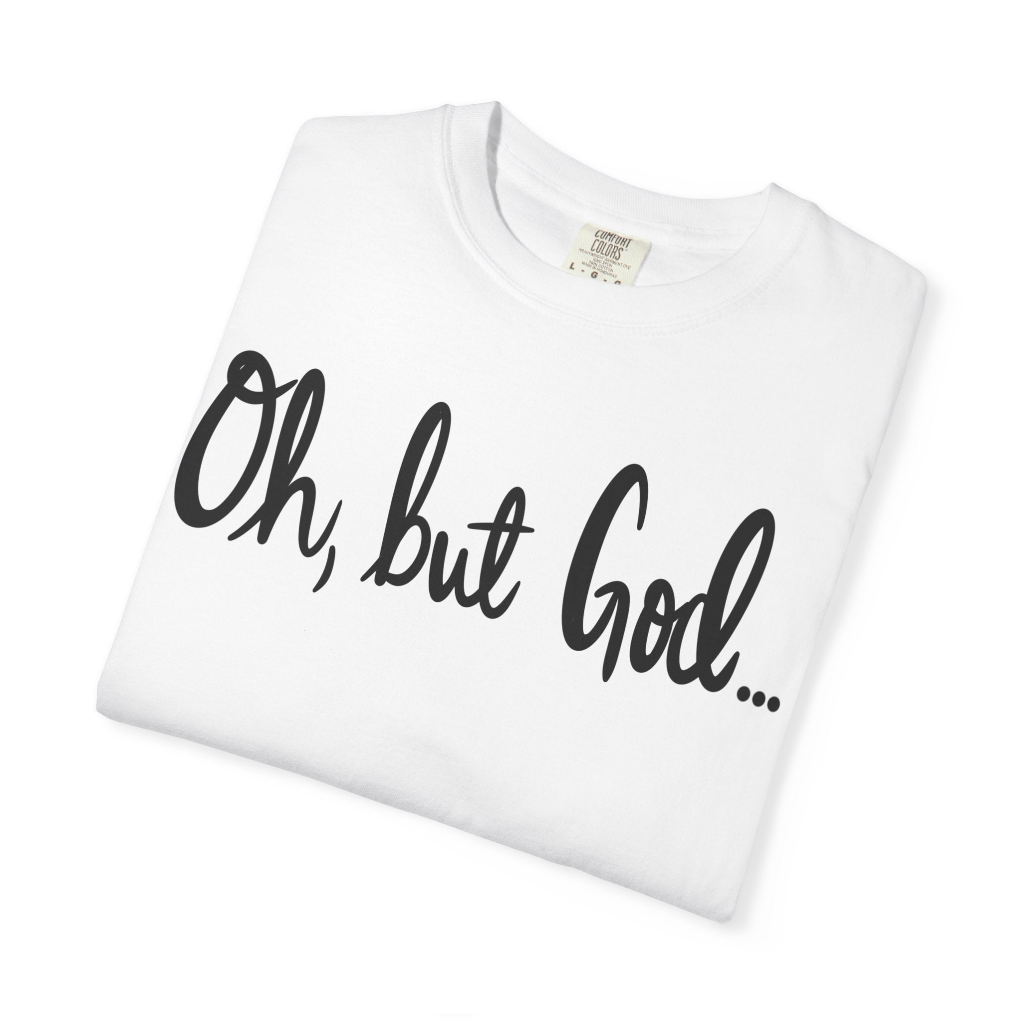 Oh, but God... White Tee